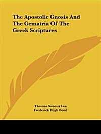 The Apostolic Gnosis and the Gematria of the Greek Scriptures (Paperback)