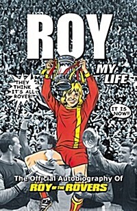 Roy of the Rovers : The Official Autobiography of Roy of the Rovers (Hardcover)