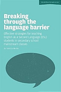 Breaking Through the Language Barrier: Effective Strategies for Teaching English as a Second Language (ESL) to Secondary School Students in Mainstream (Paperback)