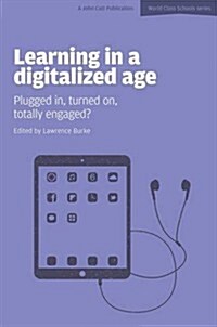 Learning in a Digitalized Age: Plugged in, Turned on, Totally Engaged? (Paperback)