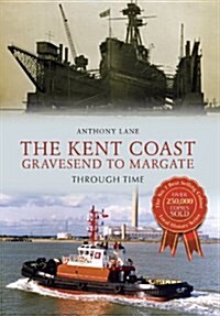 The Kent Coast Gravesend to Margate Through Time (Paperback)