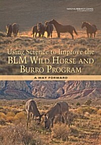 Using Science to Improve the Blm Wild Horse and Burro Program: A Way Forward (Paperback)