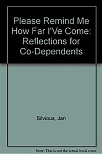 Please Remind Me How Far Ive Come: Reflections for Codependents (Paperback)