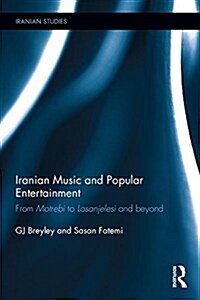 Iranian Music and Popular Entertainment : From Motrebi to Losanjelesi and Beyond (Hardcover)