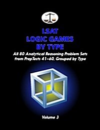 LSAT Logic Games by Type, Volume 3: All 80 Analytical Reasoning Problem Sets from Preptests 41-60, Grouped by Type (Cambridge LSAT) (Paperback)