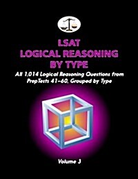 LSAT Logical Reasoning by Type, Volume 3: All 1,014 Logical Reasoning Questions from Preptests 41-60, Grouped by Type (Paperback)