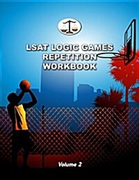 LSAT Logic Games Repetition Workbook, Volume 2: All 80 Analytical Reasoning Problem Sets from Preptests 21-40, Each Presented Three Times (Cambridge L (Paperback)