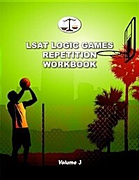 LSAT Logic Games Repetition Workbook, Volume 3: All 80 Analytical Reasoning Problem Sets from Preptests 41-60, Each Presented Three Times (Cambridge L (Paperback)