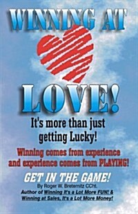 Winning at Love: Its More Than Just Gettting Lucky! (Paperback)