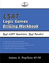 LSAT Logic Games Drilling Workbook, Volume 3: All 40 Analytical Reasoning Problem Sets from Preptests 61-70, Presented by Type and by Section (Cambrid (Paperback)