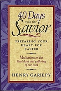 40 Days with the Savior: Preparing Your Heart for Easter (Paperback)