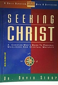Seeking Christ: A Christian Mans Guide to Personal Wholeness and Spiritual Maturity (Paperback)