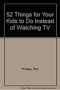 52 Things for Your Kids to Do Instead of Watching TV (Paperback)