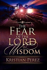 The Fear of the Lord Is Wisdom (Paperback)