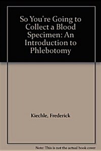 So Youre Going to Collect a Blood Specimen: An Introduction to Phlebotomy (Spiral, 14)