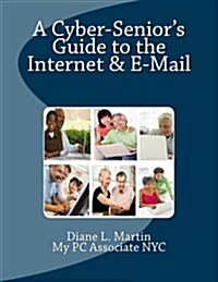 A Cyber-Seniors Guide to the Internet & E-mail (Paperback)