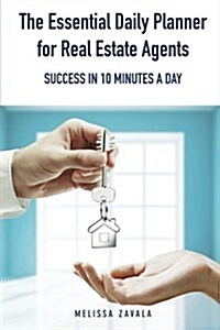 The Essential Daily Planner for Real Estate Agents: Success in 10 Minutes a Day (Paperback)