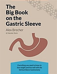 The Big Book on the Gastric Sleeve: Everything You Need to Know to Lose Weight and Live Well with the Vertical Sleeve Gastrectomy (Paperback)
