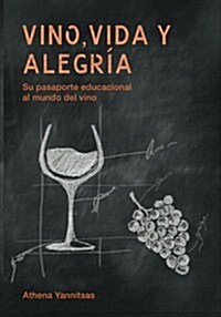 Vino, Vida y Alegria: Su Pasaporte Educacional Al Mundo del Vino (Paperback)