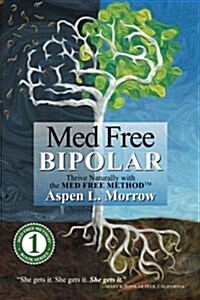 Med Free Bipolar: Thrive Naturally with the Med Free Method(tm) (Paperback)