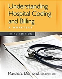 Understanding Hospital Coding and Billing: A Worktext (Spiral, 3, Revised)