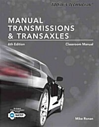 Todays Technician: Manual Transmissions and Transaxles Classroom Manual and Shop Manual, Spiral Bound Version (Paperback, 6, Revised)