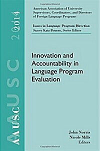 Aausc 2014 Volume - Issues in Language Program Direction: Innovation and Accountability in Language Program Evaluation (Paperback)