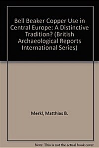 Bell Beaker Copper Use in Central Europe: A Distinctive Tradition? (Paperback, New)