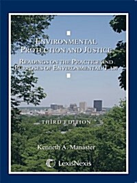 Environmental Protection and Justice: Readings on the Practice and Purposes of Environmental Law (Paperback, 3rd)