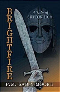 Brightfire: A Tale of Sutton Hoo (Paperback)