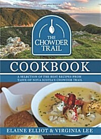 The Chowder Trail Cookbook: A Selection of the Best Recipes from Taste of Nova Scotias Chowder Trail (Hardcover)