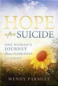 Hope After Suicide: One Womans Journey from Darkness to Light (Paperback)