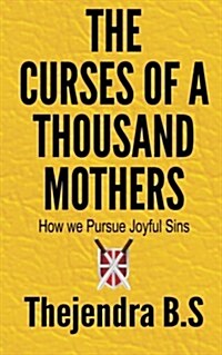 The Curses of a Thousand Mothers - How We Pursue Joyful Sins (Paperback)