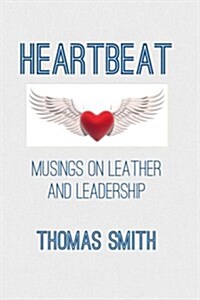 Heartbeat: Musings on Leather and Leadership (Paperback)