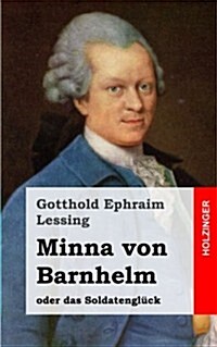 Minna von Barnhelm, oder das Soldatengl?k: Ein Lustspiel in f?f Aufz?en (Paperback)
