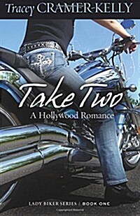 Take Two: A Hollywood Romance: Book 1 in the Lady Biker Series (Paperback)