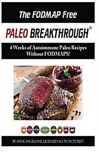 The Fodmap Free Paleo Breakthrough in Color: 4 Weeks of Autoimmune Paleo Recipes Without Fodmaps (Paperback)
