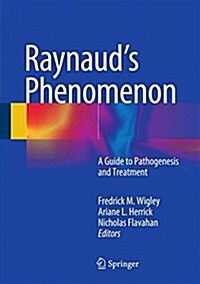 Raynauds Phenomenon: A Guide to Pathogenesis and Treatment (Hardcover, 2015)