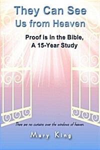 They Can See Us from Heaven: Proof Is in the Bible: A 15-Year Study (Paperback)