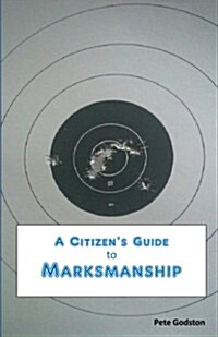 A Citizens Guide to Marksmanship (Paperback)