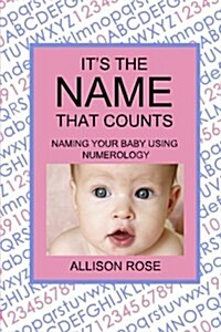 Its the Name That Counts: Naming Your Baby Using Numerology (Paperback)