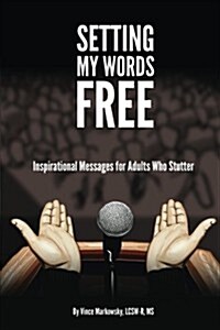 Setting My Words Free: Inspirational Messages for Adults Who Stutter (Paperback)