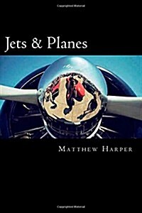 Jets & Planes: A Fascinating Book Containing Facts, Trivia, Images & Memory Recall Quiz: Suitable for Adults & Children (Paperback)