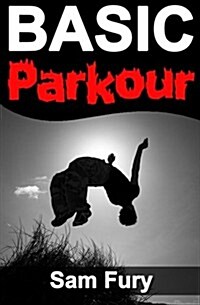 Basic Parkour: Basic Parkour and Freerunning Handbook (Paperback)