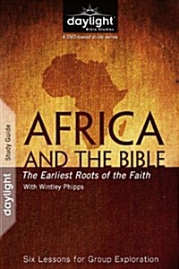 Africa and the Bible: The Earliest Roots of the Faith: Six Lessons for Group Exploration (Paperback)