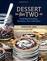 Dessert for Two: Small Batch Cookies, Brownies, Pies, and Cakes (Hardcover)