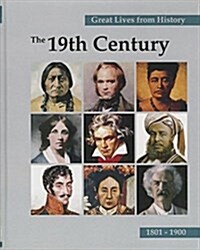 Great Lives from History: The 19th Century, Volume 3: 1801-1900 (Library Binding)
