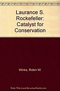 Laurance S. Rockefeller: Catalyst for Conservation (Paperback, 2)