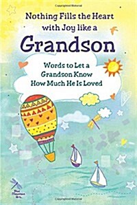 Nothing Fills the Heart with Joy Like a Grandson: Words to Let a Grandson Know How Much He Is Loved (Paperback)