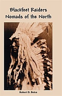 The Blackfeet Raiders Nomads of the North (Paperback)